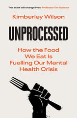 Unprocessed : How the Food We Eat Is Fuelling Our Mental Health Crisis by Kimberley Wilson. Book cover has an illustratioin of a hand holding a fork on a white background. 