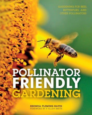 Pollinator Friendly Gardening : Gardening for Bees, Butterflies, and Other Pollinators by Rhonda Fleming Hayes. Book cover has a photograph of a bee about to land on a flower.