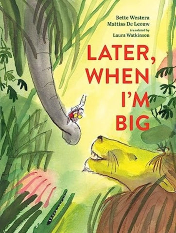 Later, When I'm Big by Bette Westera. Book cover has an illustration of a lion, an elephants trunk and two small people in a jungle.