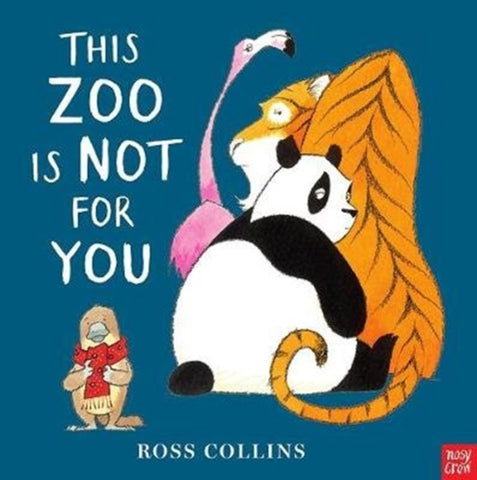 This Zoo is Not for You by Ross Collins. Book cover has an illustration of a beaver, panda, tiger and flamingo on a blue background.
