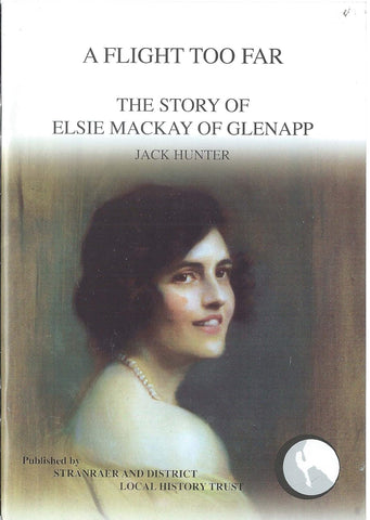 A Flight Too Far : The Story of Elsie Mackay of Glenapp by Jack Hunter. Book cover has a painting of Elsie Mackay.