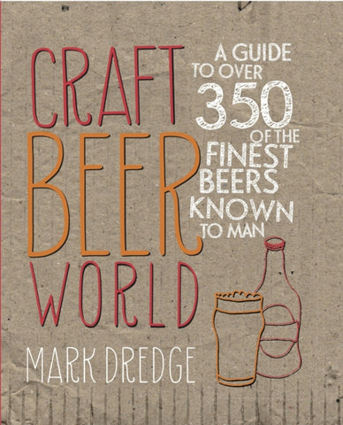 Craft Beer World : A Guide to Over 350 of the Finest Beers Known to Man by Mark Dredge. Book cover has an illustration of a bottle and pint of beer.