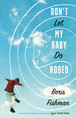 Don’t Let My Baby Do Rodeo by Boris Fishman. Book cover has a colour photograph of a young person jumping with  blue sky with white whispy clouds in the background.