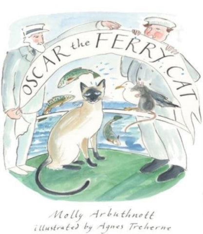 Oscar The Ferry Cat by Molly Arbuthnott. Book cover has an illustration of two people holding a banner on a ship, with a cat, a rat, a seagull and three fish.