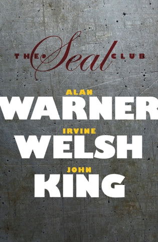 The Seal Club by Alan Warner, Irvine Welsh, John King. Book cover has the title of the book and the author's names on scratched rough surface.