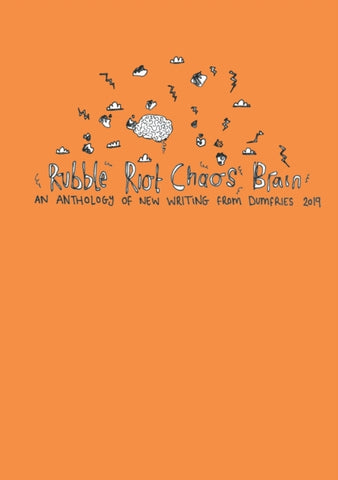 Rubble Riot Chaos Brain : An Anthology of New Writing from Dumfries 2019 by Various. Book cover has an illustration of various doodles.