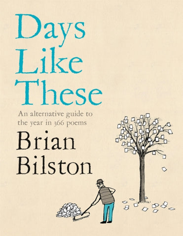 Days Like These : An Alternative Guide to the Year in 366 Poems by Brian Bilston. Book cover has an illustration of a man sweeping up sheets of paper, with a tree that has sheets of paper instead of leaves in the background.