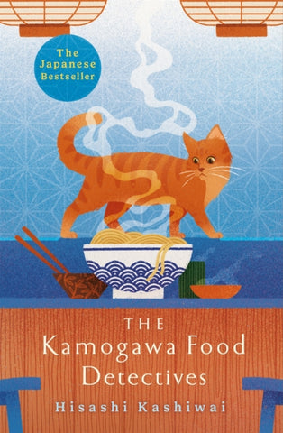 The Kamogawa Food Detectives : The Heartwarming Japanese Bestseller by Hisashi Kashiwai. Book cover has a ginger cat walking past a bowl of hot noodles, on a patterned blue background.