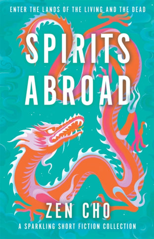 Spirits Abroad by Zen Cho. Book cover has an illustration of aan orange Chinese dragon on a green background.