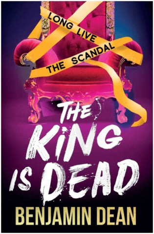 The King is Dead by Benjamin Dean. Book cover has a pink ornate throne like chair with yellow ribbon wrapped around it, on a purple background.