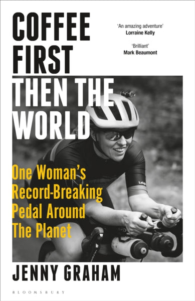 Coffee First, Then the World : One Woman's Record-Breaking Pedal Around the Planet
