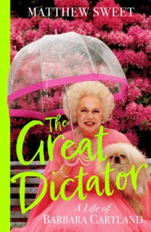 The Great Dictator : A Life of Barbara Cartland