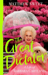 The Great Dictator : A Life of Barbara Cartland