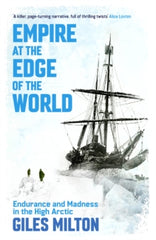 Empire at the Edge of the World : Endurance and Madness in the High Arctic