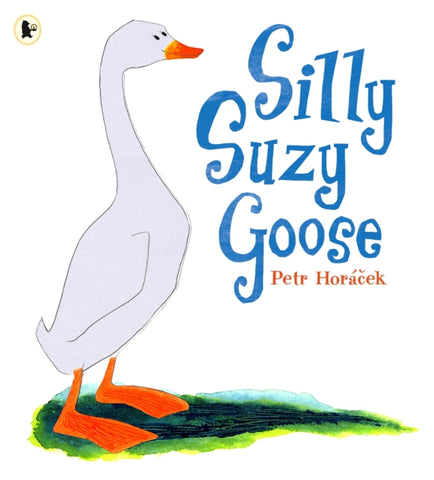 Silly Suzy Goose by Petr Horacek. Book cover has an illustration of a smiling goose.