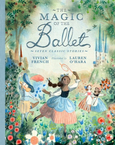 The Magic of the Ballet: Seven Classic Stories by Vivian French. Book cover has an illustration of four people and a dog dancing in a flower meadow, with two castles in the background.