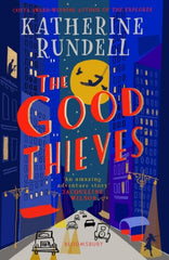The Good Thieves by Katherine Rundell. Book cover has an illustration of a city at night, with vintage cars on the street, a woman playing a violin, a man at a window drinking wine, and a trapeze artist.