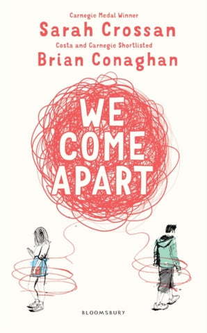 We Come Apart by Miss Sarah Crossan, Brian Conaghan. Book cover has an illustration of a young woman and man, joined by a red ball doodle on a white background.