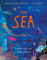 The Sea: Exploring our blue planet by Miranda Krestovnik. Book cover has an illustration of life under the sea which includes jellyfish, a whale, various fish and coral.off 