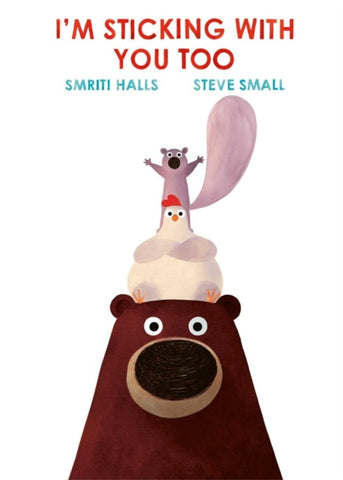 I'm Sticking With You Too by Smriti Halls. Book cover has an illustration of a bear chicken and squirrel on a white background.