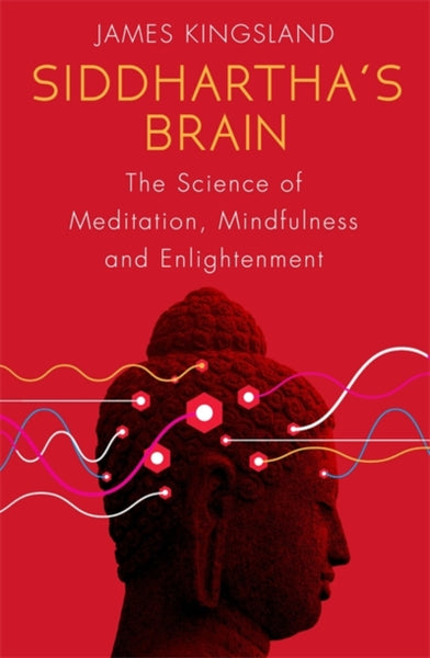 Siddhartha's Brain: The Science of Meditation, Mindfulness and Enlightenment