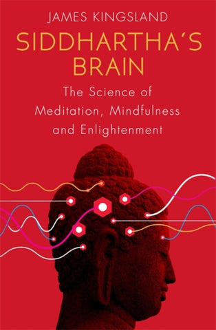 Siddhartha's Brain : The Science of Meditation, Mindfulness and Enlightenment by James Kingsland. Book cover has a photograph shows the head of a Buddhist statue with a red background and over laid with wavey coloured lines that symbolise brain wave function.