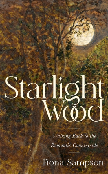Starlight Wood: Walking back to the Romantic Countryside
