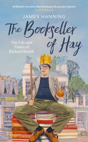 The Bookseller of Hay : The Life and Times of Richard Booth