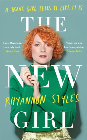 The New Girl: A Trans Girl Tells It Like It Is by Rhyannon Styles. Book cover has a photograph of the author in a plain green jumper holding their hands together. 