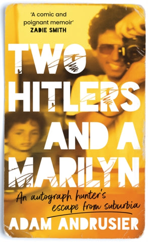 Two Hitlers and a Marilyn : An autograph hunter's escape from suburbia by Adam Andrusier. Book cover has a photograph of a young boy and a man who is holding a camera up to his eye and taking a photograph.