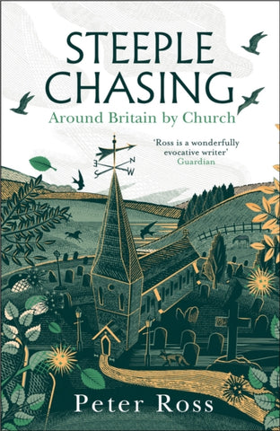 Steeple Chasing : Around Britain by Church by Peter Ross. Book cover has an illustration of a church amongst hills, with a weather vane on the steeple and birds flying overhead.