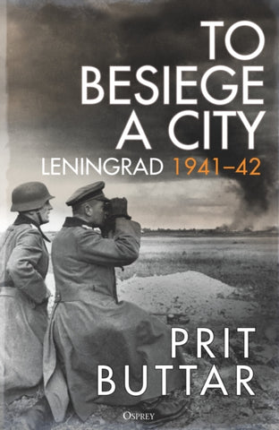 To Besiege a City : Leningrad 1941–42