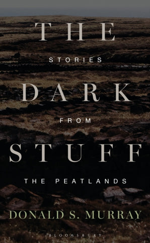 The Dark Stuff : Stories from the Peatlands by Donald S. Murray. Book cover has an illustration of a peat moor.