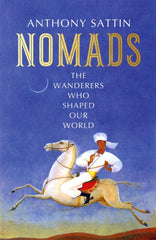 Nomads : The Wanderers Who Shaped Our World by Anthony Sattin. Book cover has an illustration of a man on horseback holding a rose, with a crescent moon in the sky.