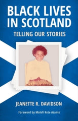 Black Lives in Scotland : Telling Our Stories