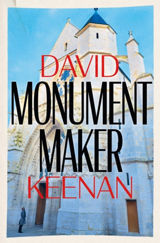Monument Maker by David Keenan. Book cover has a photograph of a person standing outside a church on a sunny clear blue sky day. 