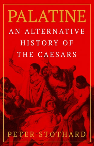 Palatine : An Alternative History of the Caesars by Peter Stothard. Book cover has an illustration of romans killing Caesar.