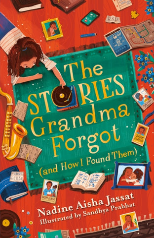The Stories Grandma Forgot (and How I Found Them) by Nadine Aisha Jassat. Book cover has an illustration of a young person lying on the floor of a room putting a record on, surrounded by their phone, a picture, a map, a saxaphone, sheet music, a diary and books.
