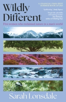 Wildly different : Five women who reclaimed nature in a man’s world