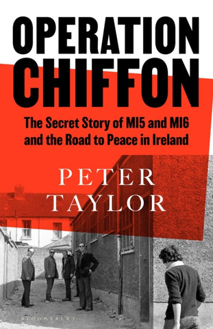 Operation Chiffon : The Secret Story of MI5 and MI6 and the Road to Peace in Ireland by Peter Taylor. Book cover has a photograph of five men in an alley being approached by another man.