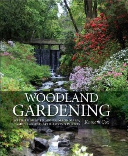 Woodland Gardening: Landscaping with Rhododendrons, Magnolias & Camellias