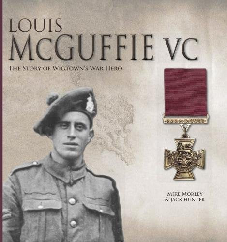 Louis McGuffie VC: The Story of Wigtown's War Hero