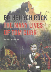 Edinburgh Rock : The Many Lives of Tom Curr by Sandy Brewer. Book cover has an illustration of a young person playing bagpipes, a king with an army and Edinburgh castle in the background.