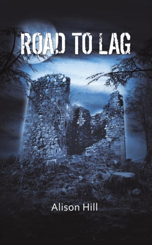 Road to Lag by Alison Hill. Book cover has a photograph of a derelict castle, at night, with a full moon.