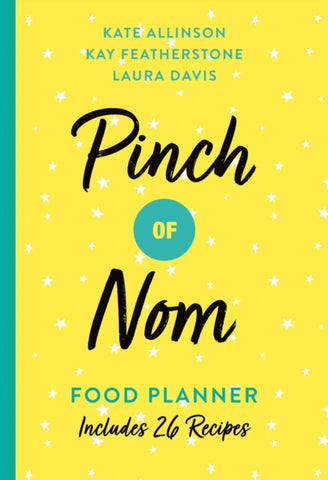 Pinch of Nom Food Planner : Includes 26 New Recipes by Kay Allinson. Book cover has an illustration of numerous white stars on a lemon yellow background.