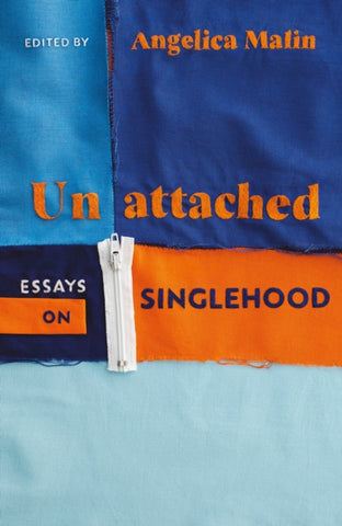 Unattached : Empowering Essays on Singlehood by Angelica Malin. Book cover has titles made from fabric on an orange and blue fabric background.