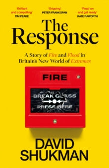The Response : A Story of Fire and Flood in Britain’s New World of Extremes
