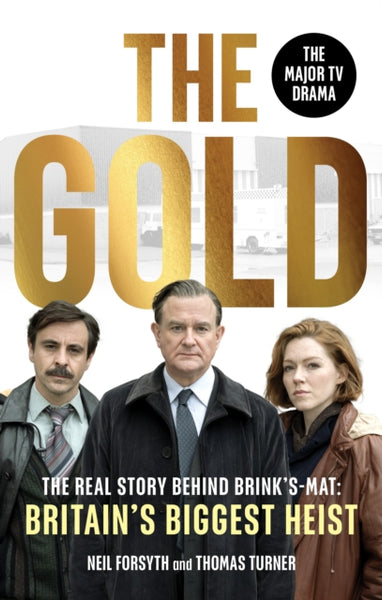 The Gold : The real story behind Brink’s-Mat: Britain’s biggest heist