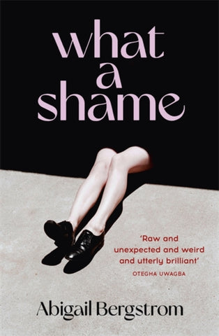 What a Shame by Abigail Bergstrom. Book cover has a photograph of a woman's legs in black shoes with the rest of her body obscured by a black shadow.