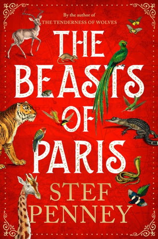 The Beasts of Paris by Stef Penney. Book cover has an illustration of a tiger, crocodile, snake, deer, giraffe, birds and butterflies on a red background.
